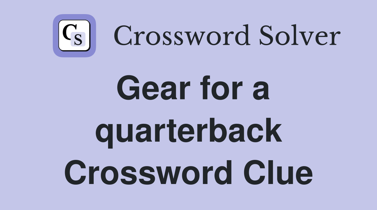 Gear for a quarterback Crossword Clue Answers Crossword Solver